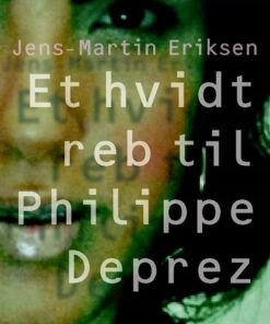 Et Hvidt Reb Til Philippe Déprez - Jens-martin Eriksen - Bog
