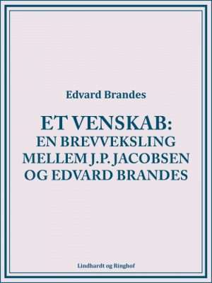 Et venskab: en brevveksling mellem J.P. Jacobsen og Edvard Brandes (E-bog)