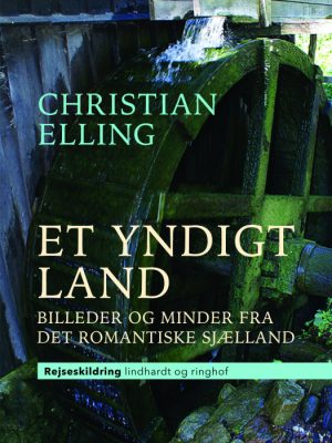 Et yndigt land. Billeder og minder fra det romantiske Sjælland (E-bog)