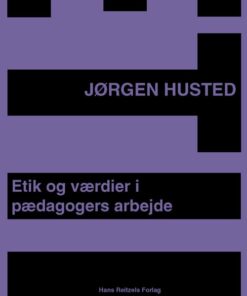 Etik Og Værdier I Pædagogers Arbejde - Jørgen Husted - Bog