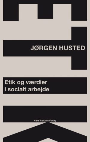 Etik Og Værdier I Socialt Arbejde - Jørgen Husted - Bog