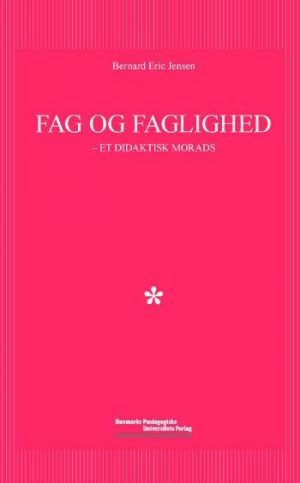 Fag Og Faglighed - Bernard Eric Jensen - Bog