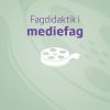 Fagdidaktik I Mediefag - Mimi Olsen - Bog