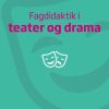 Fagdidaktik i teater og drama (E-bog)