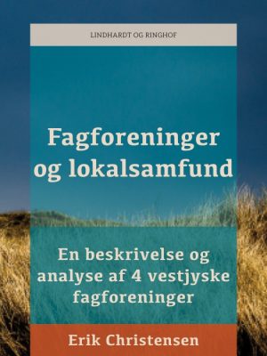 Fagforeninger og lokalsamfund: en beskrivelse og analyse af 4 vestjyske fagforeninger (E-bog)