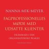 Fagprofessionelles Møde Med Udsatte Klienter - Nanna Mik-meyer - Bog
