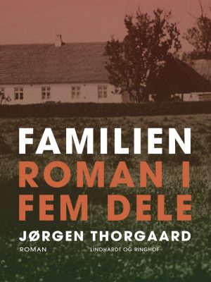 Familien - Roman I Fem Dele - Jørgen Thorgaard - Bog