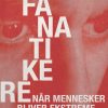 Fanatikere. Når mennesker bliver ekstreme (Lydbog)