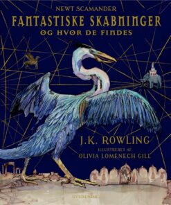 Fantastiske skabninger og hvor de findes. Illustreret udgave (Bog)