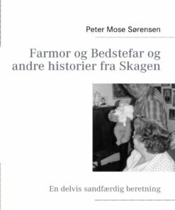 Farmor Og Bedstefar Og Andre Historier Fra Skagen - Peter Mose Sørensen - Bog