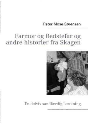 Farmor Og Bedstefar Og Andre Historier Fra Skagen - Peter Mose Sørensen - Bog