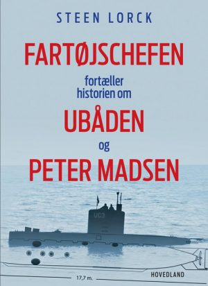 Fartøjschefen Fortæller Historien Om Ubåden Og Peter Madsen - Steen Lorck - Bog