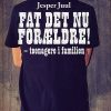 Fat Det Nu Forældre! - Jesper Juul - Bog