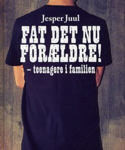 Fat Det Nu Forældre! - Jesper Juul - Bog