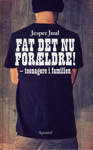 Fat Det Nu Forældre! - Jesper Juul - Bog