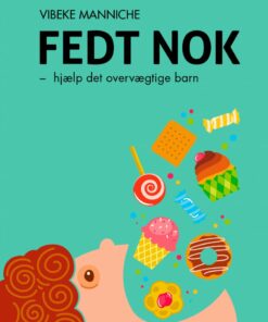 Fedt Nok - Hjælp Det Overvægtige Barn - Vibeke Manniche - Bog