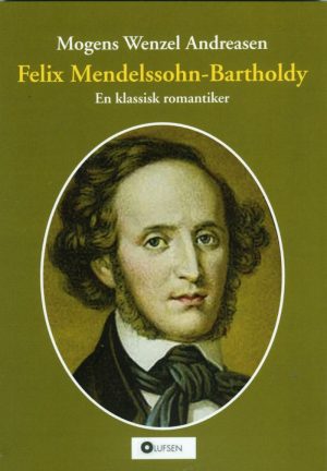 Felix Mendelssohn-bartholdy - Mogens Wenzel Andreasen - Bog