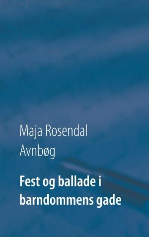 Fest Og Ballade I Barndommens Gade - Maja Rosendal Avnbøg - Bog