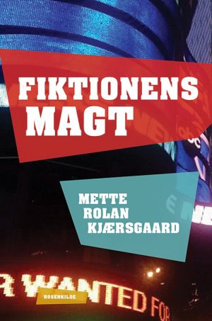 Fiktionens Magt - Mette Rolan Kjærsgaard - Bog