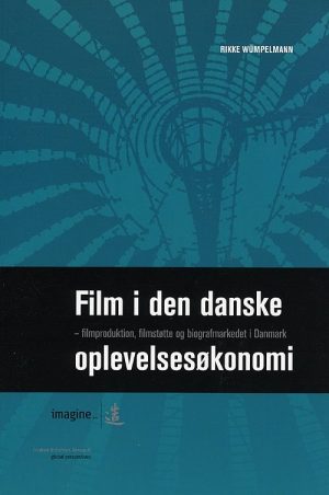 Film I Den Danske Oplevelsesøkonomi - Rikke Wümpelmann - Bog