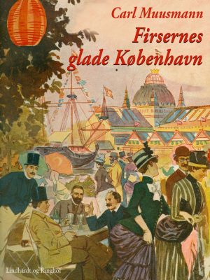 Firsernes Glade København: Erindringer Og Oplevelser - Carl Muusmann - Bog