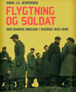 Flygtning og soldat. Den danske Brigade i Sverige 1943-1945 (E-bog)