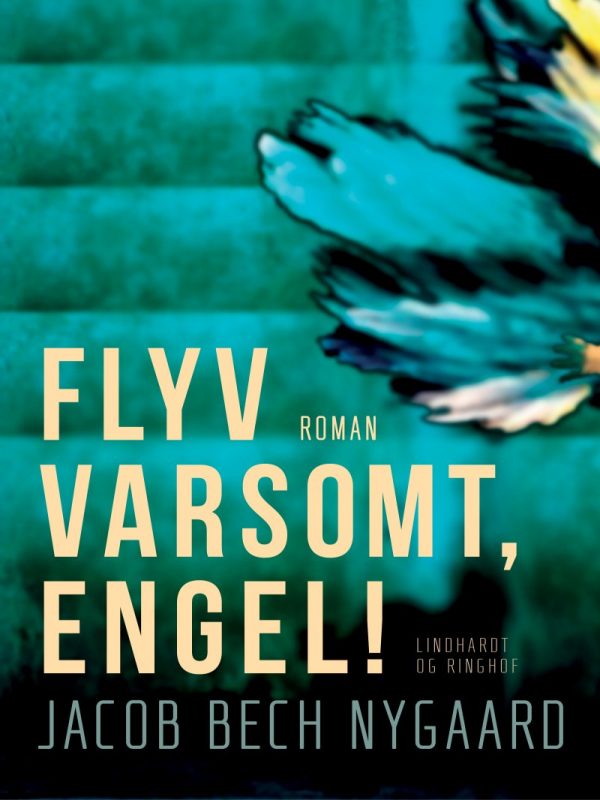 Flyv Varsomt, Engel! - Jacob Bech Nygaard - Bog