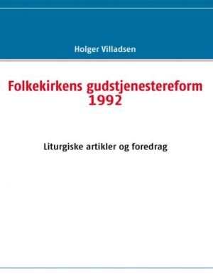 Folkekirkens Gudstjenestereform 1992 - Holger Villadsen - Bog