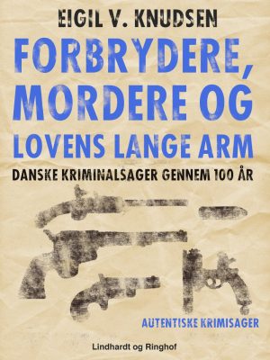 Forbrydere, Mordere Og Lovens Lange Arm - Eigil V. Knudsen - Bog