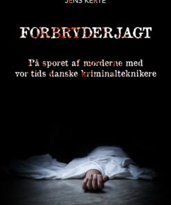 Forbryderjagt: på sporet af morderne med vor tids danske kriminalteknikere (E-bog)