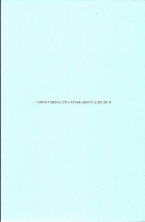 Forfatterskolens Afgangsantologi 2013 - Cecilie Lind - Bog