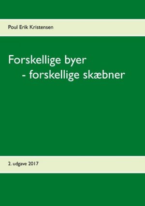 Forskellige Byer - Forskellige Skæbner - Poul Erik Kristensen - Bog