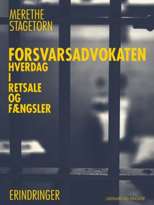 Forsvarsadvokaten - Hverdag I Retsale Og Fængsler - Merethe Stagetorn - Bog