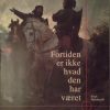 Fortiden Er Ikke Hvad Den Har Været - Knut Kjeldstadli - Bog