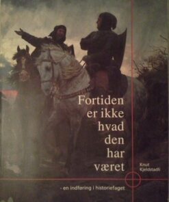 Fortiden Er Ikke Hvad Den Har Været - Knut Kjeldstadli - Bog