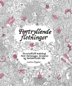 Fortryllende Fletninger - En Mindful Malebog Med Fletning, Frisurer Og Fantasifuldt Hår - Andrea Pippins - Bog