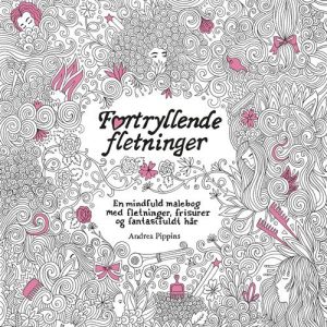 Fortryllende Fletninger - En Mindful Malebog Med Fletning, Frisurer Og Fantasifuldt Hår - Andrea Pippins - Bog