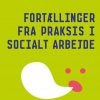 Fortællinger Fra Praksis I Socialt Arbejde - Bettina Myggen Jensen - Bog