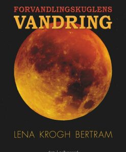 Forvandlingskuglens Vandring - Lena Krogh Bertram - Bog