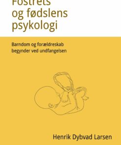 Fostrets Og Fødslens Psykologi - Henrik Dybvad Larsen - Bog