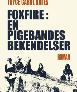 Foxfire: En Pigebandes Bekendelser - Joyce Carol Oates - Bog
