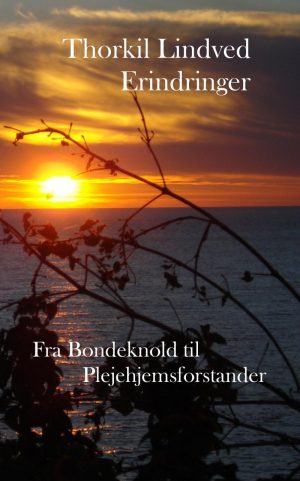 Fra Bondeknold Til Plejehjemsforstander Erindringer - Thorkil Lindved - Bog
