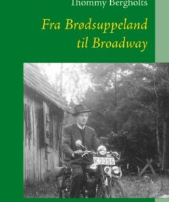 Fra Brødsuppeland Til Broadway - Thommy Bergholts - Bog