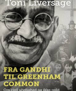 Fra Gandhi Til Greenham Common: Om Civil Ulydighed Og Ikke-vold - Toni Liversage - Bog