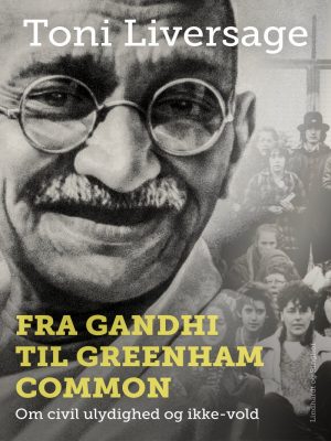 Fra Gandhi Til Greenham Common: Om Civil Ulydighed Og Ikke-vold - Toni Liversage - Bog