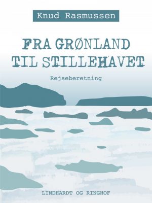 Fra Grønland Til Stillehavet - Knud Rasmussen - Bog