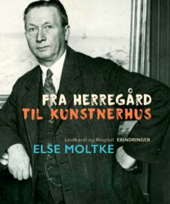 Fra Herregård Til Kunstnerhus - Else Moltke - Bog