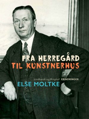 Fra Herregård Til Kunstnerhus - Else Moltke - Bog