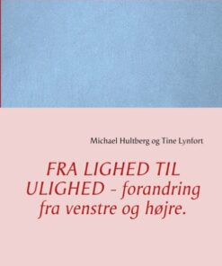 Fra Lighed Til Ulighed - Forandring Fra Venstre Og Højre - Michael Hultberg - Bog