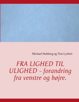 Fra Lighed Til Ulighed - Forandring Fra Venstre Og Højre - Michael Hultberg - Bog